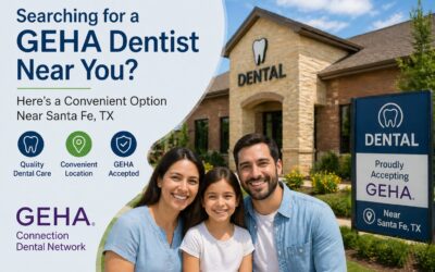 Searching for a GEHA Dentist Near You? Here’s a Convenient Option Near Santa Fe, TX